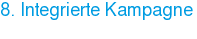 8. Integrierte Kampagne