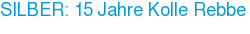 SILBER: 15 Jahre Kolle Rebbe