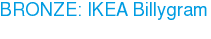 BRONZE: IKEA Billygram