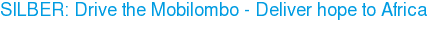 SILBER: Drive the Mobilombo - Deliver hope to Africa