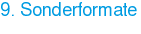 9. Sonderformate
