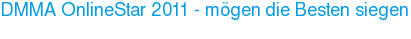 DMMA OnlineStar 2011 - mögen die Besten siegen